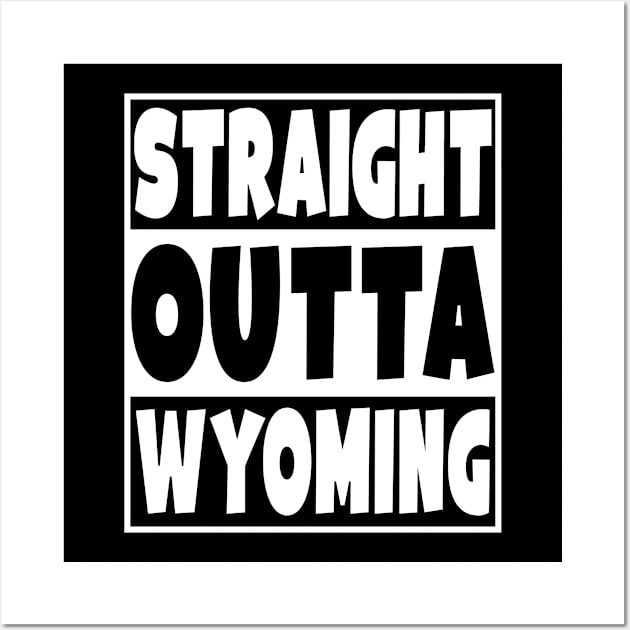 Straight Outta Wyoming Wall Art by Eyes4